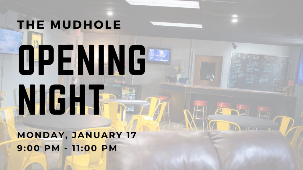 The Mudhole Opening Night, Monday January 17, 9:00pm to 11:00pm